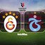 Galatasaray - Trabzonspor derbisi canlı yayın bilgileri!