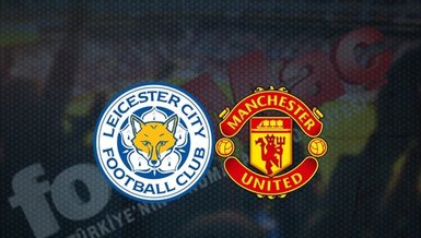 Leicester City Manchester United maçı ne zaman saat kaçta ve hangi kanalda canlı yayınlanacak?
