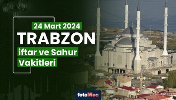 Trabzon iftar vakti 24 Mart Pazar