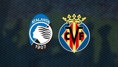 Atalanta-Villarreal maçı CANLI