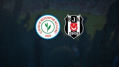 Çaykur Rizespor - Beşiktaş maçı CANLI