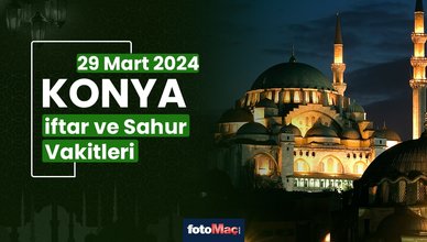 Konya 29 Mart 2025 sahur, iftar saat kaçta? | Konya ezan ne zaman okunacak? İMSAKİYE