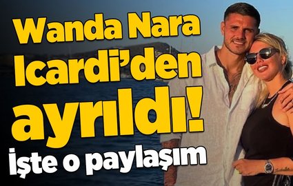 Wanda Nara Icardi'den ayrıldığını açıkladı!