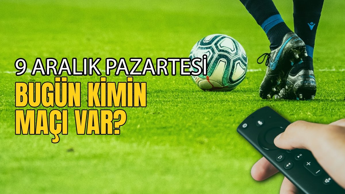 Bugünkü maçlar ⚽Bugün hangi maçlar var? 9 Aralık Pazartesi günü maçları