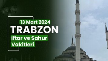 TRABZON İFTAR VAKTİ 13 MART 2024