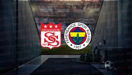 Sivasspor Fenerbahçe maçı canlı izle | Fenerbahçe maçı saat kaçta ve hangi kanalda?