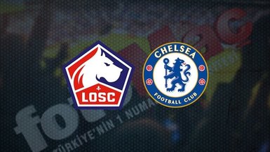 Lille - Chelsea maçı CANLI izle! Lille Chelsea maçı canlı anlatım