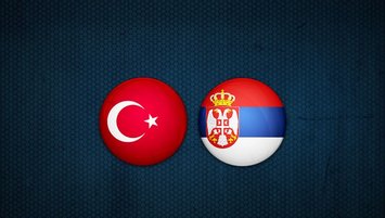 Türkiye -  Sırbistan maçı saat kaçta? Hangi kanalda?