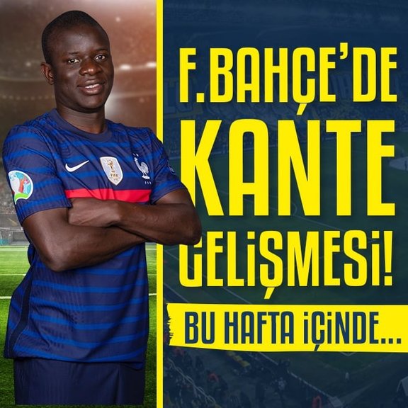 Fenerbahçe’de N’Golo Kante zirvesi!