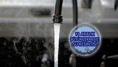 BÜYÜKÇEKMECE SU KESİNTİSİ - Büyükçekmece'de sular ne zaman gelecek? (11 Aralık 2023)