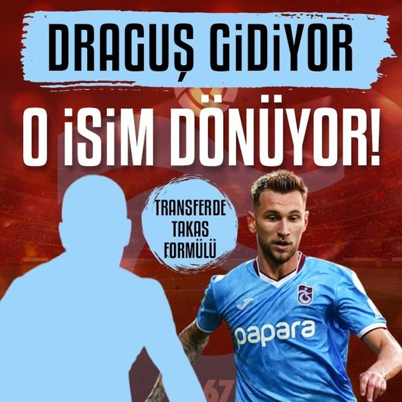 TRANSFER HABERLERİ | Draguş gidiyor o isim dönüyor! Transferde takas formülü