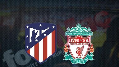 Atletico Madrid - Liverpool maçı ne zaman, saat kaçta ve hangi kanalda canlı yayınlanacak? (CANLI SKOR) | UEFA Şampiyonlar Ligi