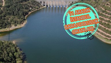 Baraj doluluk oranları - İstanbul baraj doluluk oranı İSKİ 11 Aralık rakamları