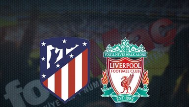 Atletico Madrid - Liverpool maçı ne zaman, saat kaçta ve hangi kanalda canlı yayınlanacak? | UEFA Şampiyonlar Ligi
