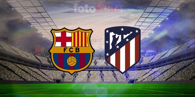 Barcelona-Atletico Madrid maçı CANLI | Saati ve kanalı! İspanya Kral Kupası