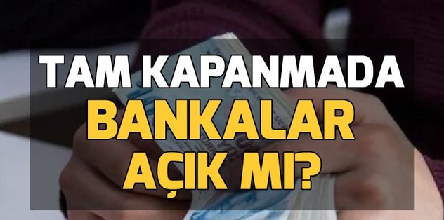 https www fotomac com tr haberler 2021 04 29 tam kapanmada bankalar calisacak mi bankalar kacta aciliyor bankalar kaca kadar acik icisleri bakanligi genelgesi