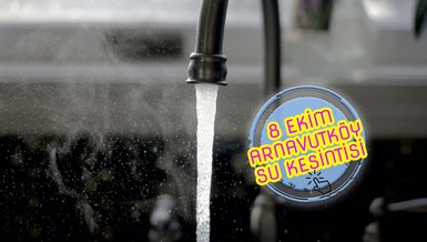 ARNAVUTKÖY SU KESİNTİSİ - Arnavutköy'de sular ne zaman gelecek? (8 Ekim 2023)