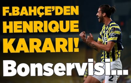 F.Bahçe'den Henrique kararı! Bonservisi...