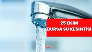 Bursa BUSKİ su kesintisi! 25 Ekim Bursa'da su kesintisi ne zaman bitecek, sular ne zaman gelecek?
