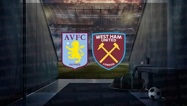 Aston Villa - West Ham United maçı ne zaman? Saat kaçta ve hangi kanalda canlı yayınlanacak? | İngiltere Premier Lig