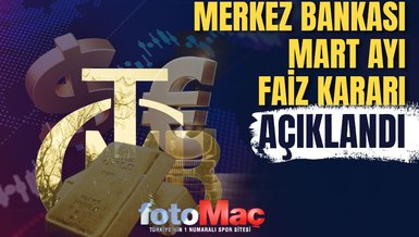 MERKEZ BANKASI FAİZİ ARTIRDI SON DAKİKA | Merkez Bankası Mart ayı faiz kararı açıklandı