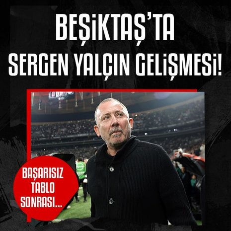 Beşiktaş’ta Sergen Yalçın gelişmesi! Başarısız tablo sonrası...