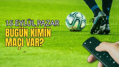 BUGÜNKÜ MAÇLAR - 15 Eylül Pazar bugün kimin maçı var?