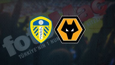 Leeds United-Wolverhampton maçı CANLI İZLE