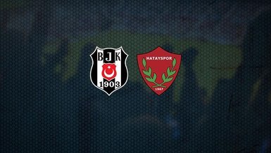 Beşiktaş-Hatayspor maçı CANLI | İlk 11'ler belli oldu