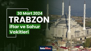 Trabzon iftar vakti 30 Mart Cumartesi