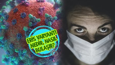 ERİS VARYANTI NEDİR? | Kovid-19 Eris virüsü belirtileri ne, nasıl bulaşır?