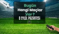 Bugünkü maçlar 8 Eylül 2025 Pazartesi