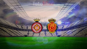 Girona-Mallorca maçı ne zaman?