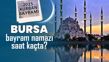 Bursa bayram namazı saat kaçta? | 2025 Diyanet Bursa Kurban Bayramı namaz saatleri