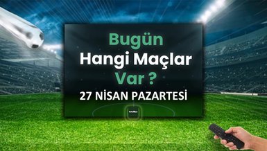 Bugünkü maçlar 27 Nisan Pazartesi | Bugün kimin maçı var, hangi kanalda?