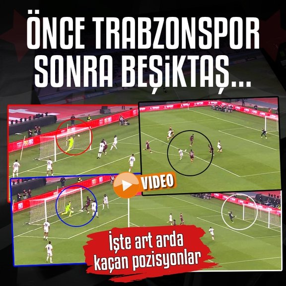Önce Trabzonspor sonra Beşiktaş... İşte art arda kaçan pozisyonlar