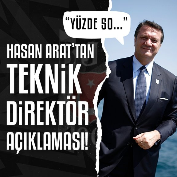 BEŞİKTAŞ HABERLERİ - Hasan Arat’tan teknik direktör açıklaması! Yüzde 50...