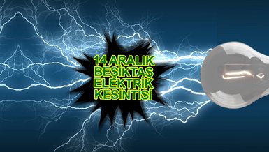 BEŞİKTAŞ ELEKTRİK KESİNTİSİ | Beşiktaş'ta elektrik ne zaman gelecek? (14 Aralık 2023)