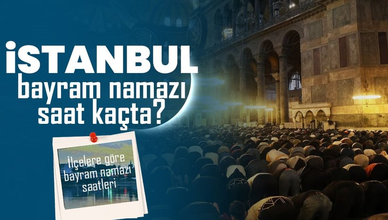 İSTANBUL BAYRAM NAMAZI SAAT KAÇTA 2025? | DİYANET İstanbul ilçelere göre bayram namazı saati