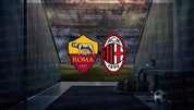 Roma - Milan maçı NE ZAMAN?