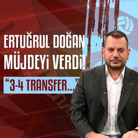 Trabzonspor Başkanı Ertuğrul Doğan açıkladı! 3-4 transfer...