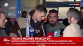Thomas Meunier Trabzon'a geldi!