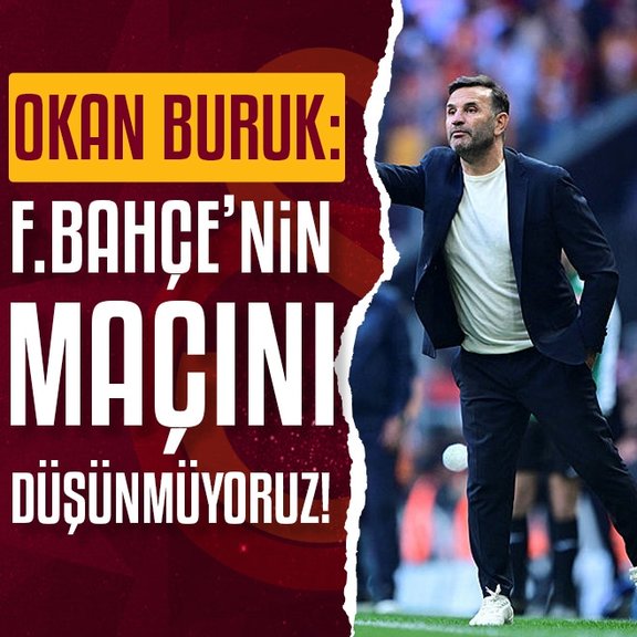 GALATASARAY HABERLERİ - Okan Buruk: Fenerbahçe’nin maçını düşünmüyoruz!