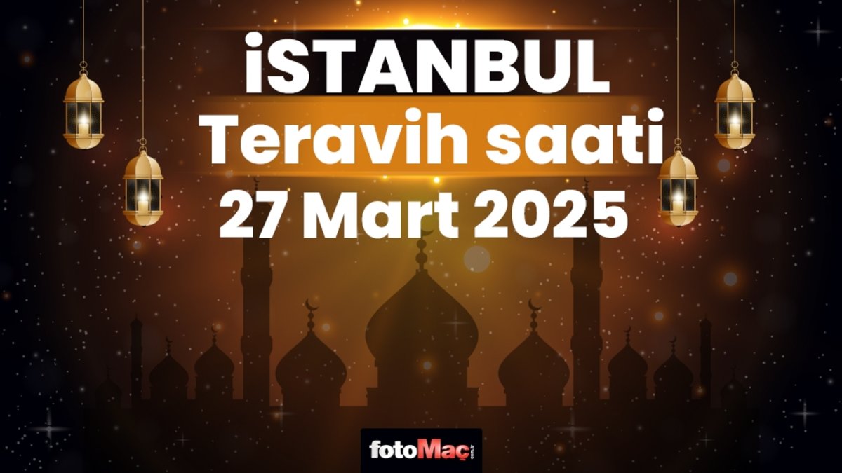 İstanbul'da Teravih Namazı Vakitleri Açıklandı! 27 Mart 2024 Teravih Saati Kaçta?
