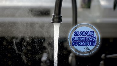 ARNAVUTKÖY SU KESİNTİSİ - Arnavutköy'de sular ne zaman gelecek? (25 Aralık 2023)