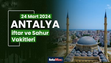 ANTALYA İFTAR VAKTİ 24 MART 2024 | Antalya sahur vakti – Ezan ne zaman okunacak? (İmsakiye Antalya)