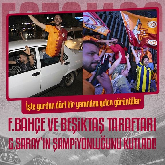 Fenerbahçe ve Beşiktaş taraftarı Galatasaray’ın şampiyonluğunu kutladı!