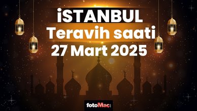 27 Mart İstanbul teravih namazı saat kaçta? | İstanbul teravih vakitleri 2025