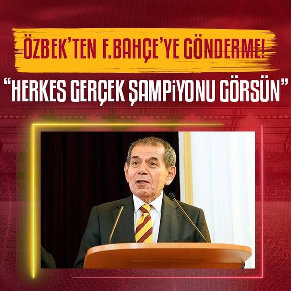 Galatasaray Başkanı Dursun Özbek: Herkes gerçek şampiyonu görsün