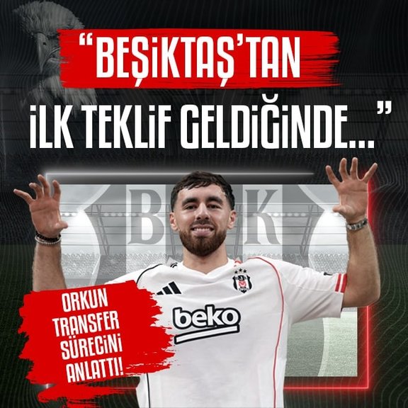 Orkun Kökçü transfer sürecini anlattı! Beşiktaş’tan ilk teklif geldiğinde...